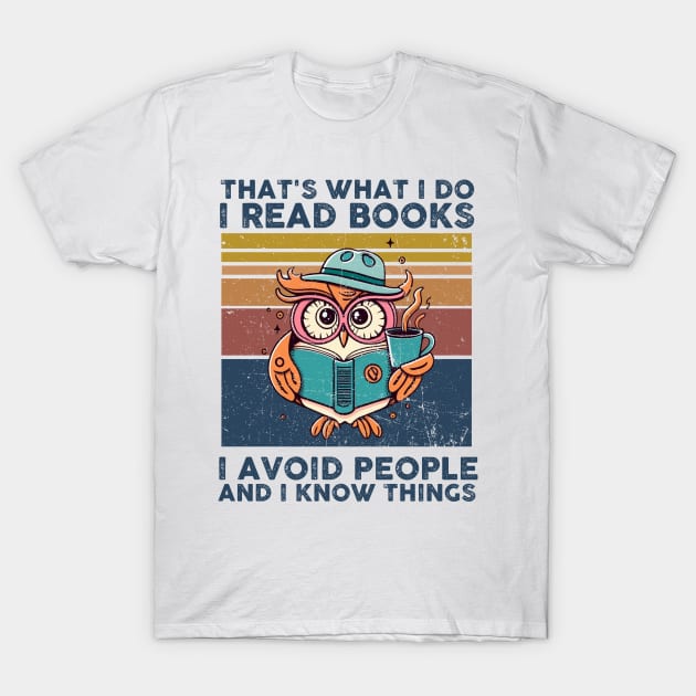 That What I Do I Read Books I Avoid People And I Know Thing T-Shirt by Rene	Malitzki1a